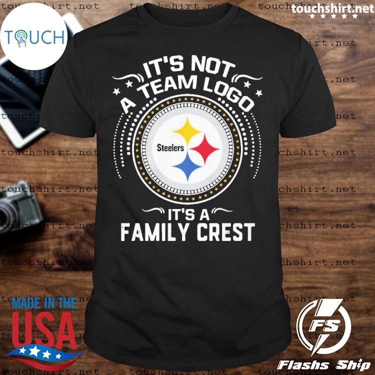 It Is Not A Team Logo It Is A Family Crest Pittsburgh Steelers T