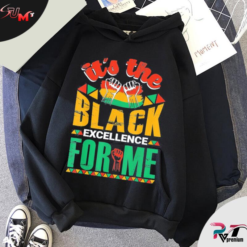 It's The Black Excellence For Me T-Shirt, hoodie, sweater, long