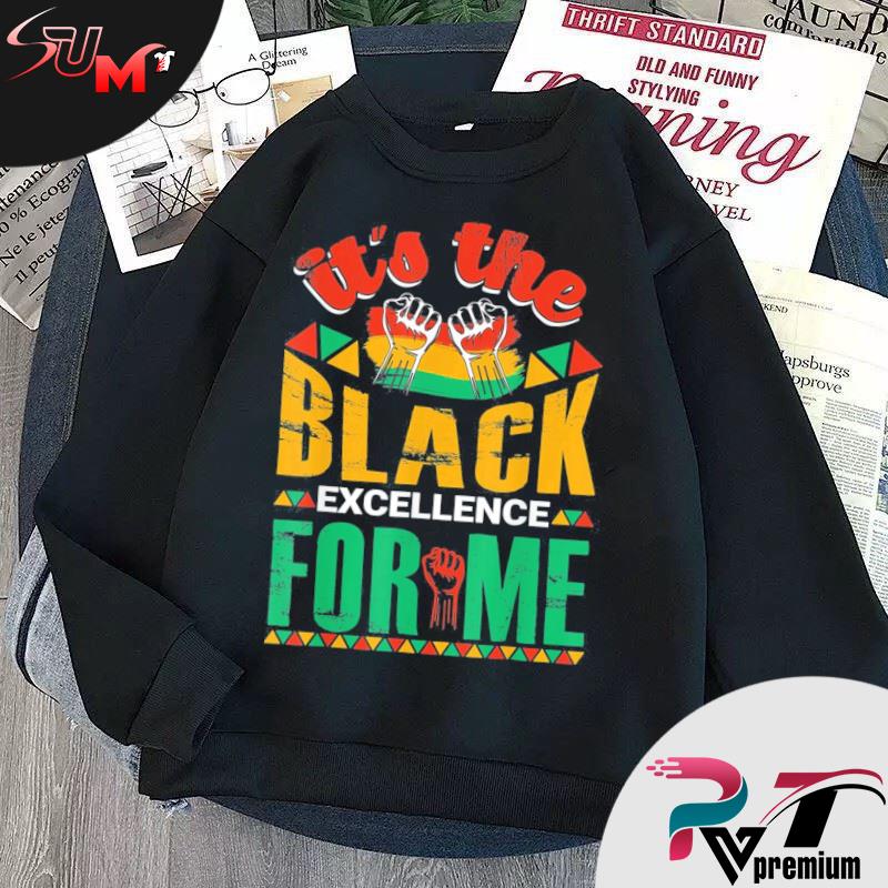 It's The Black Excellence For Me T-Shirt, hoodie, sweater, long