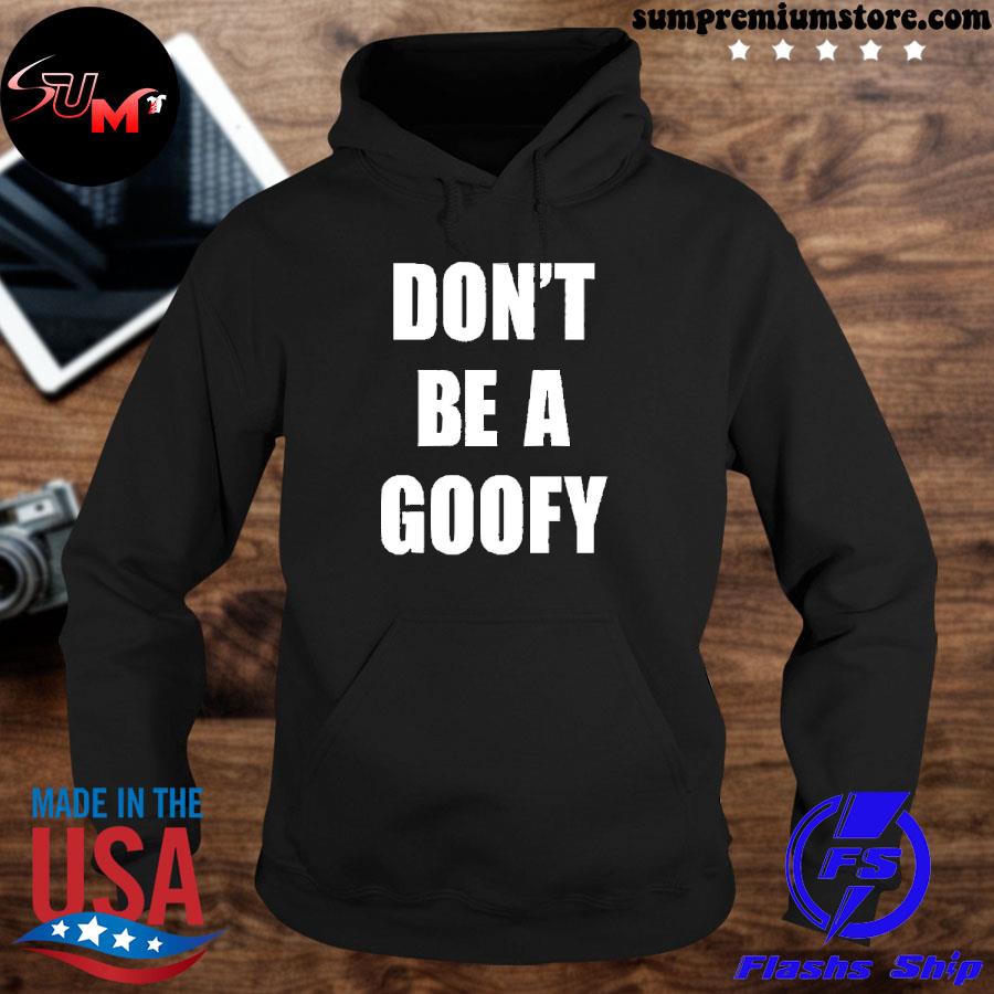 Don't be a goofy hoodie-black