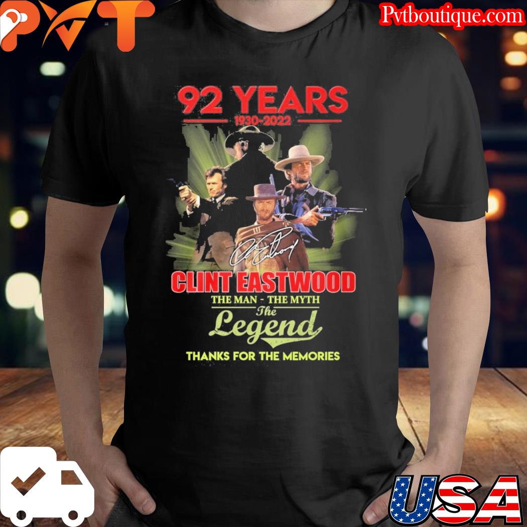 92 years 1930 2022 clint eastwood the man the myth the legend thank for the memories shirt