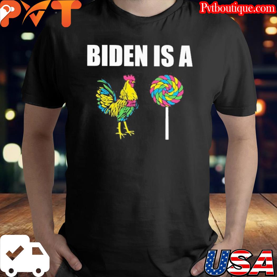 Biden be a chicken sucker shirt