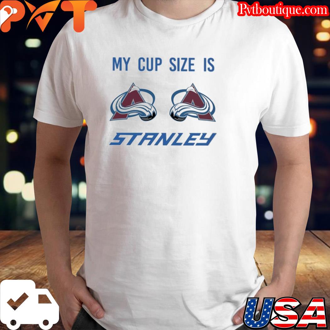 My cup size is stanley hockey shirt