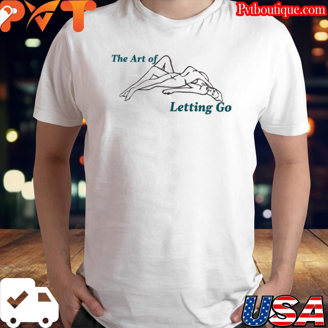 The art of letting go shirt